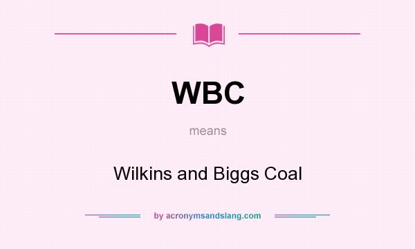 What does WBC mean? It stands for Wilkins and Biggs Coal