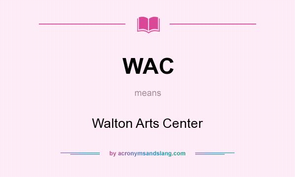 What does WAC mean? It stands for Walton Arts Center