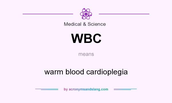 What does WBC mean? It stands for warm blood cardioplegia