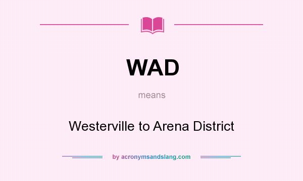What does WAD mean? It stands for Westerville to Arena District