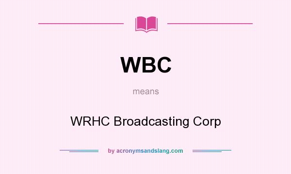 What does WBC mean? It stands for WRHC Broadcasting Corp