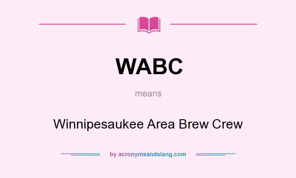 What does WABC mean? It stands for Winnipesaukee Area Brew Crew