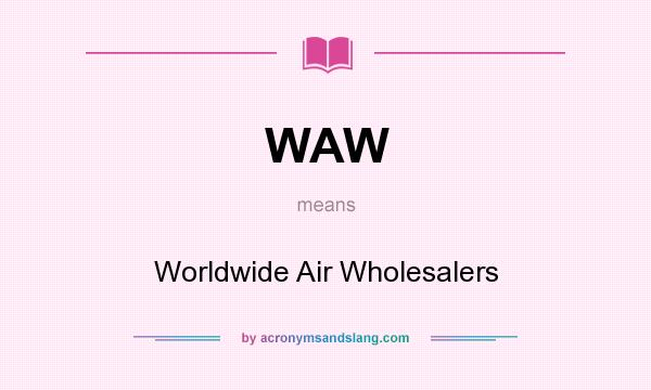 What does WAW mean? It stands for Worldwide Air Wholesalers