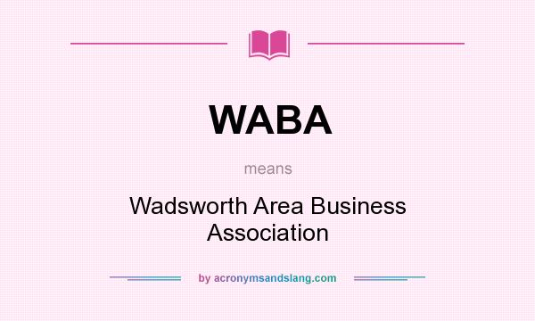 What does WABA mean? It stands for Wadsworth Area Business Association