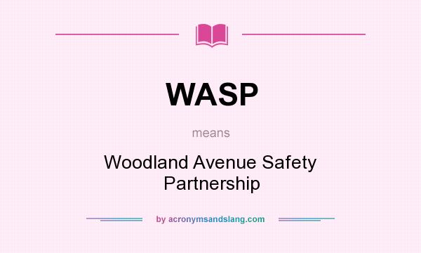 What does WASP mean? It stands for Woodland Avenue Safety Partnership