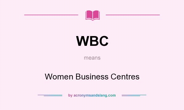 What does WBC mean? It stands for Women Business Centres