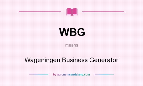 What does WBG mean? It stands for Wageningen Business Generator