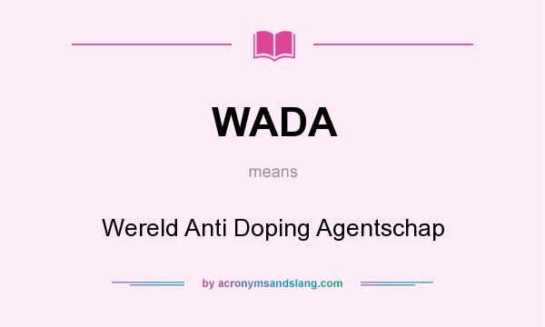 What does WADA mean? It stands for Wereld Anti Doping Agentschap