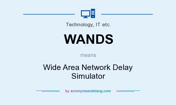 What does WANDS mean? It stands for Wide Area Network Delay Simulator