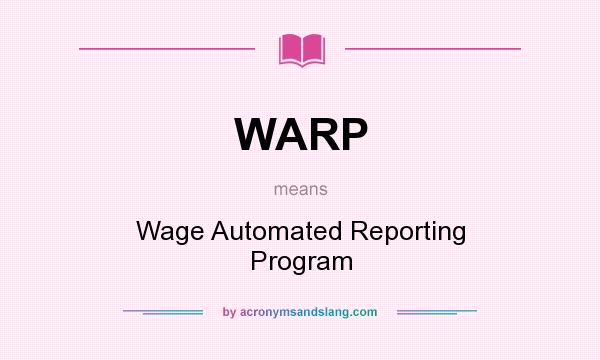 What does WARP mean? It stands for Wage Automated Reporting Program
