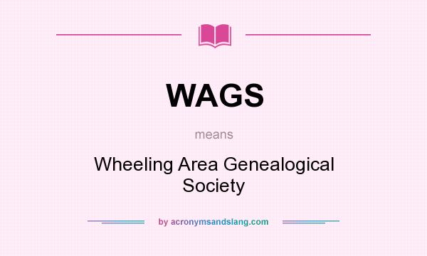 What does WAGS mean? It stands for Wheeling Area Genealogical Society