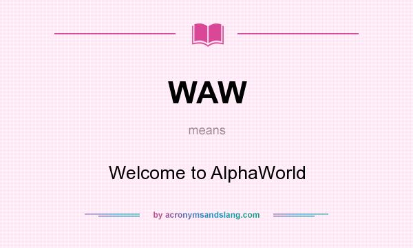 What does WAW mean? It stands for Welcome to AlphaWorld