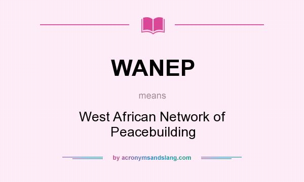 What does WANEP mean? It stands for West African Network of Peacebuilding