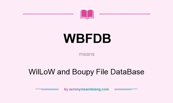 What does WBFDB mean? It stands for WilLoW and Boupy File DataBase