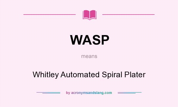 What does WASP mean? It stands for Whitley Automated Spiral Plater