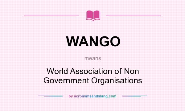 What does WANGO mean? It stands for World Association of Non Government Organisations
