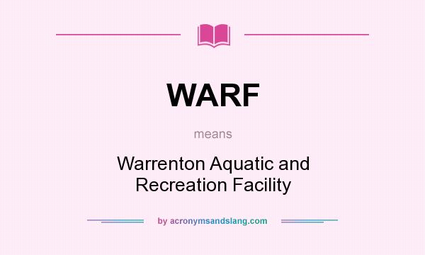 What does WARF mean? It stands for Warrenton Aquatic and Recreation Facility
