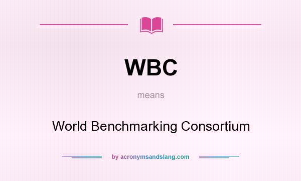 What does WBC mean? It stands for World Benchmarking Consortium