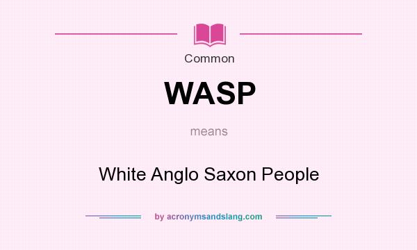 What does WASP mean? It stands for White Anglo Saxon People