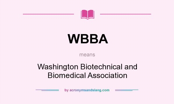What does WBBA mean? It stands for Washington Biotechnical and Biomedical Association