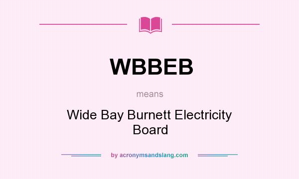 What does WBBEB mean? It stands for Wide Bay Burnett Electricity Board