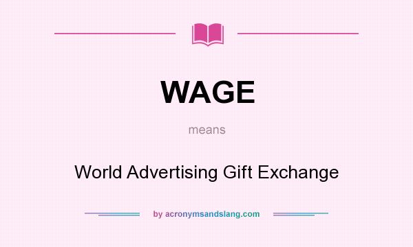 What does WAGE mean? It stands for World Advertising Gift Exchange