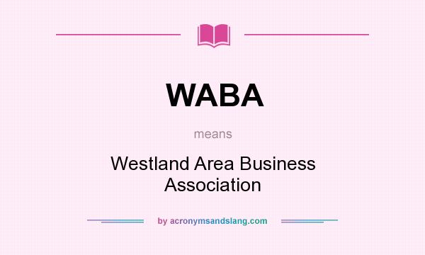 What does WABA mean? It stands for Westland Area Business Association
