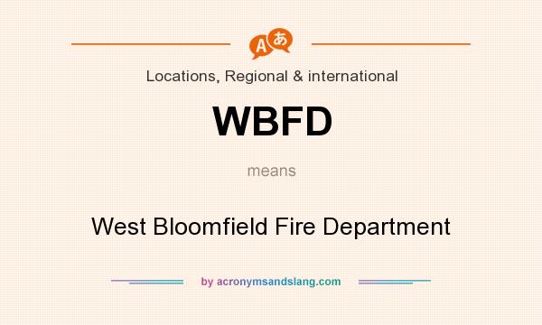 What does WBFD mean? It stands for West Bloomfield Fire Department