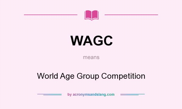 What does WAGC mean? It stands for World Age Group Competition