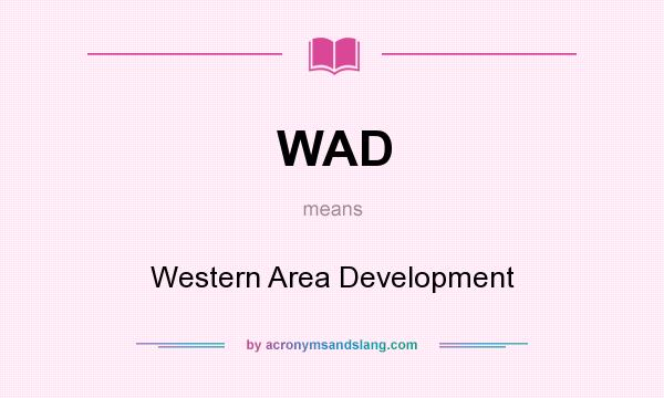 What does WAD mean? It stands for Western Area Development