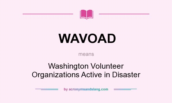 What does WAVOAD mean? It stands for Washington Volunteer Organizations Active in Disaster