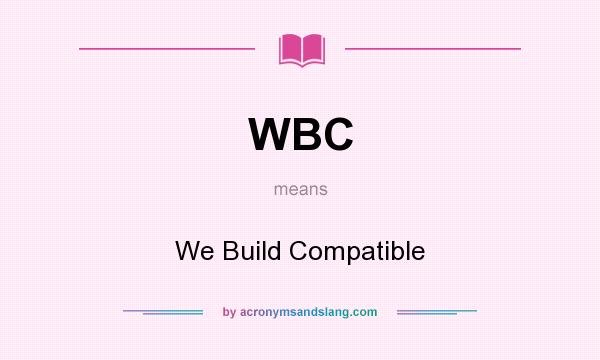 What does WBC mean? It stands for We Build Compatible