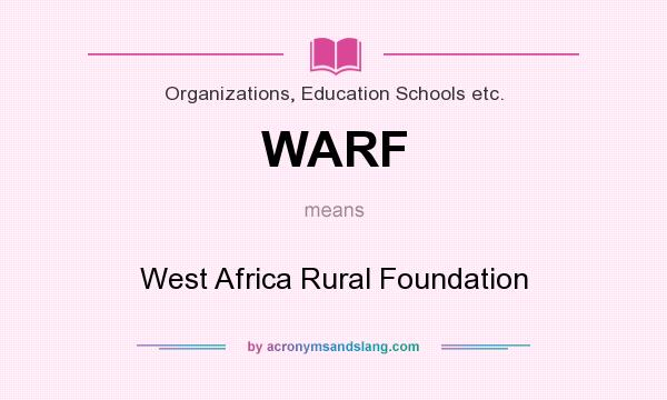 What does WARF mean? It stands for West Africa Rural Foundation