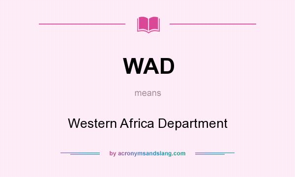 What does WAD mean? It stands for Western Africa Department