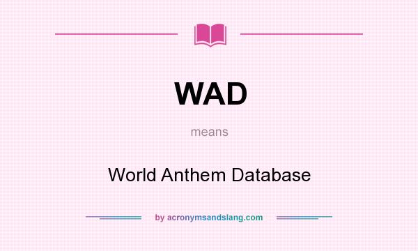 What does WAD mean? It stands for World Anthem Database