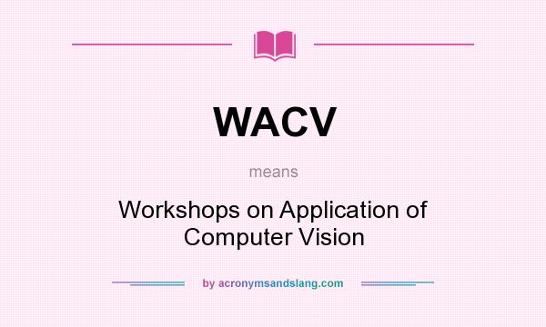 What does WACV mean? It stands for Workshops on Application of Computer Vision