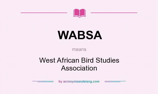 What does WABSA mean? It stands for West African Bird Studies Association