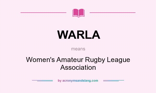 What does WARLA mean? It stands for Women`s Amateur Rugby League Association