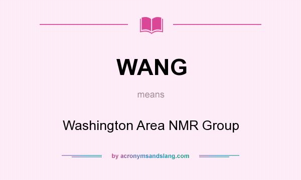What does WANG mean? It stands for Washington Area NMR Group