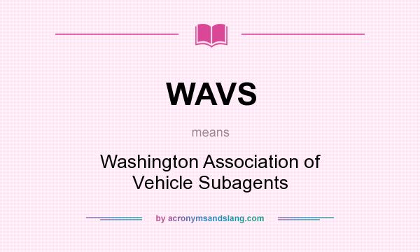 What does WAVS mean? It stands for Washington Association of Vehicle Subagents