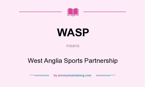 What does WASP mean? It stands for West Anglia Sports Partnership