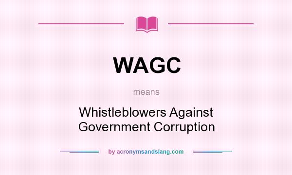 What does WAGC mean? It stands for Whistleblowers Against Government Corruption