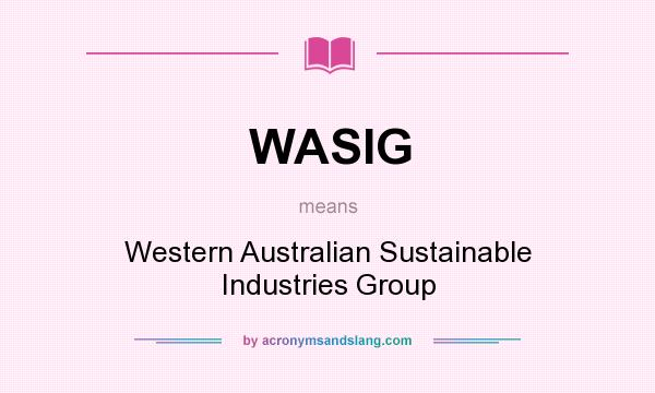 What does WASIG mean? It stands for Western Australian Sustainable Industries Group