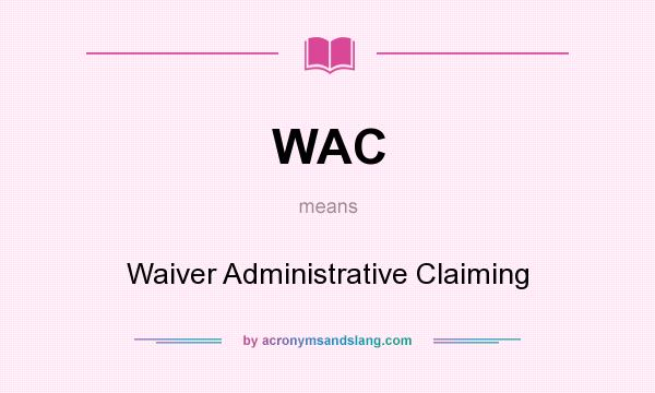 What does WAC mean? It stands for Waiver Administrative Claiming
