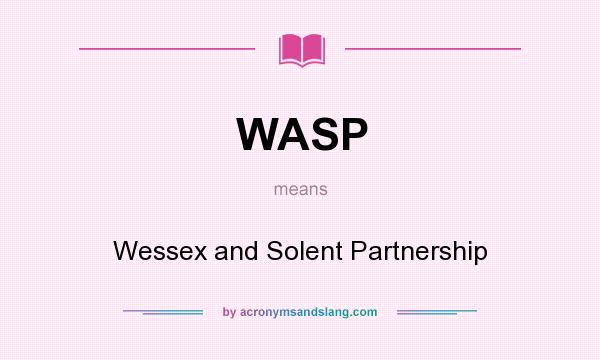 What does WASP mean? It stands for Wessex and Solent Partnership