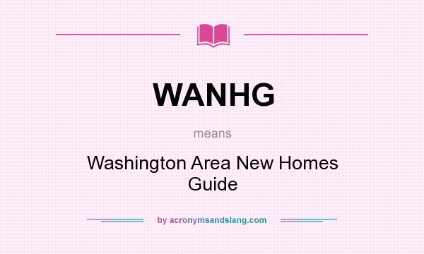 What does WANHG mean? It stands for Washington Area New Homes Guide