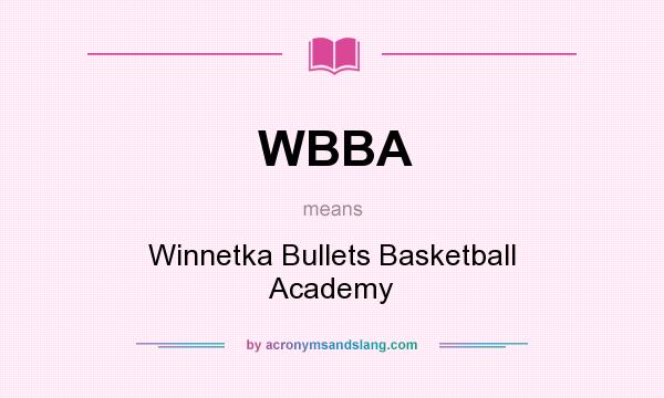 What does WBBA mean? It stands for Winnetka Bullets Basketball Academy