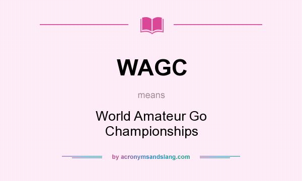 What does WAGC mean? It stands for World Amateur Go Championships
