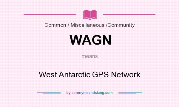 What does WAGN mean? It stands for West Antarctic GPS Network
