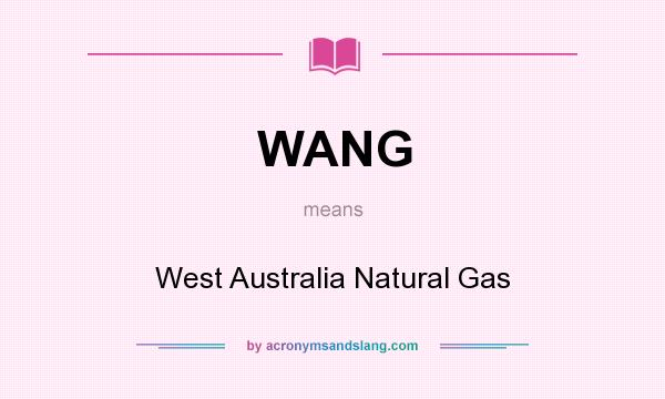 What does WANG mean? It stands for West Australia Natural Gas